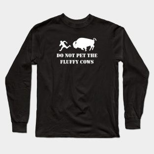 Do Not Pet the Fluffy Cows Long Sleeve T-Shirt